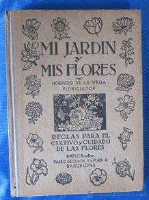 Libri di seconda mano: MI JARDÍN Y MIS FLORES. HORACIO DE LA VEGA, FLORICULTOR. AMELLER EDITOR, BARCELONA, SIN FECHA.